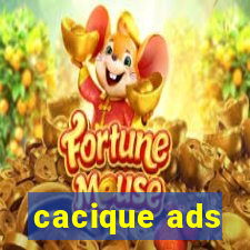 cacique ads